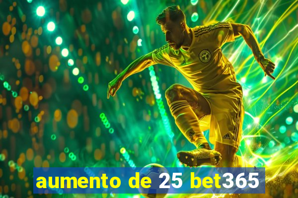 aumento de 25 bet365